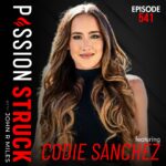 Passion Struck with John R. Miles album cover EP 541 with Codie Sanchez on how to gain financial freedom