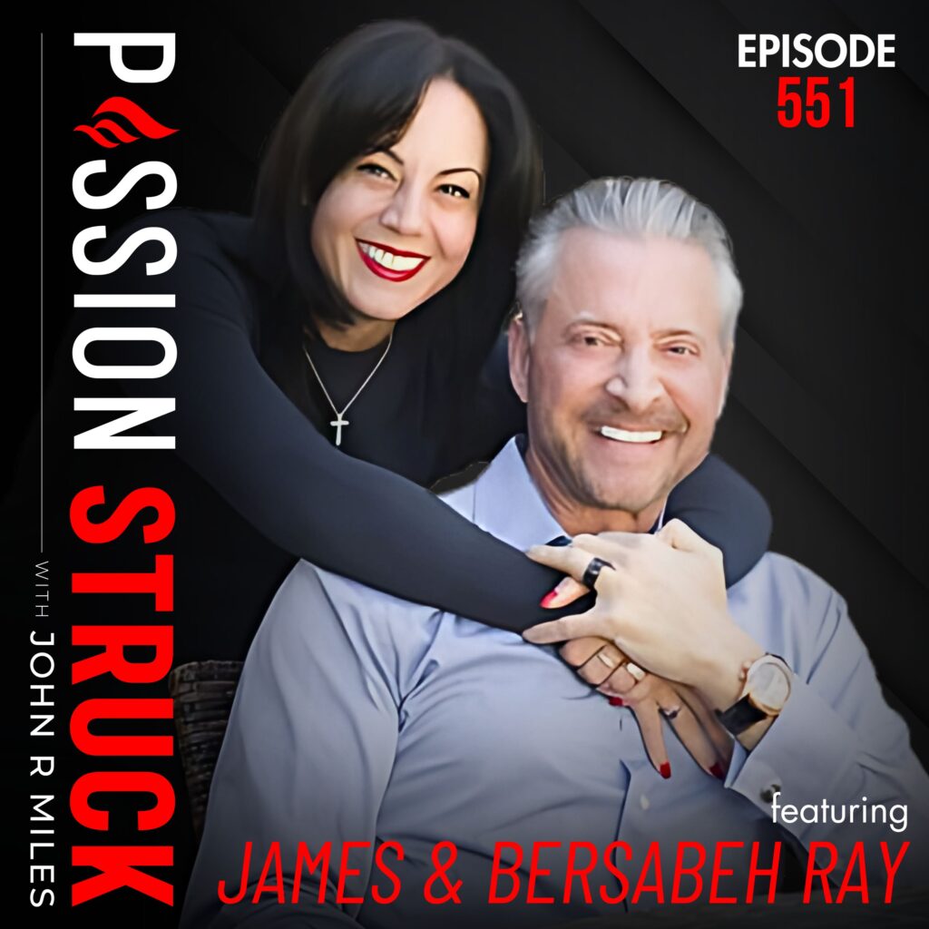 Passion Struck with John R. Miles album cover EP 551 with James Arthur Ray and Bersabeh Ray on how to master the 3 human dilemmas