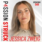 Passion Struck with John R. Miles album cover episode 544 with Jessica Zweig - How to Be the Light You Seek in the World