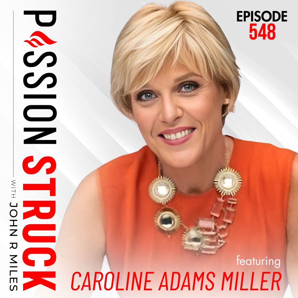 Passion Struck with John R. Miles album cover episode 548 with Caroline Adams Miller (Grey) How to Set and Achieve Big Goals