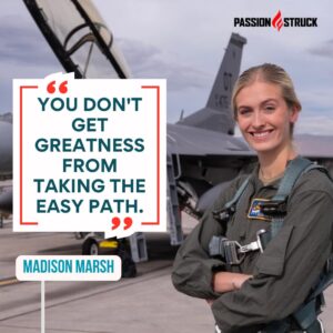 Inspirational quote said by Airforce Officer and Miss America, Madison Marsh, during the Passion Struck Podcast with John R. Miles