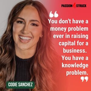 Key quote said by Codie Sanchez on the Passion Struck Podcast Interview with John R. Miles