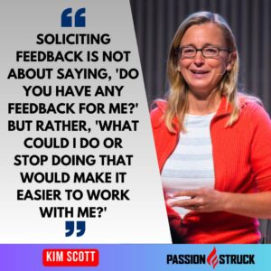 Thought-provoking quote said by Kim Scott during the Passion Struck Podcast episode 542 with John R. Miles