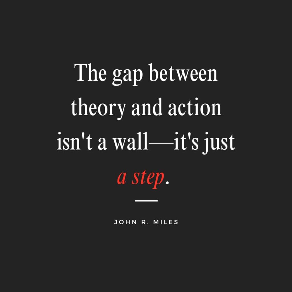 Motivational quote said by John R. Miles during the Passion Struck Podcast Momentum Friday Episode 543 on 4 Inspiring Ways to Bridge the Gap Between Theory and Action