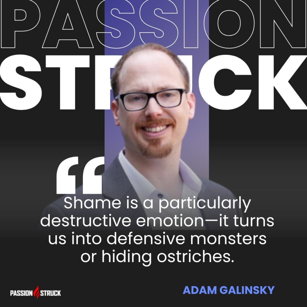 Thought-provoking quote said by Adam Galinsky during the Passion Struck Podcast with John R. Miles episode 560 on How Great Leaders Inspire Their Teams