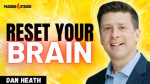 Youtube thumbnail of Dan Heath for the Passion Struck Podcast with John R. Miles episode 562 on How to Reset Your Brain for Success