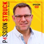 Passion Struck podcast album cover EP 588 on why hope matters with host John R. Miles