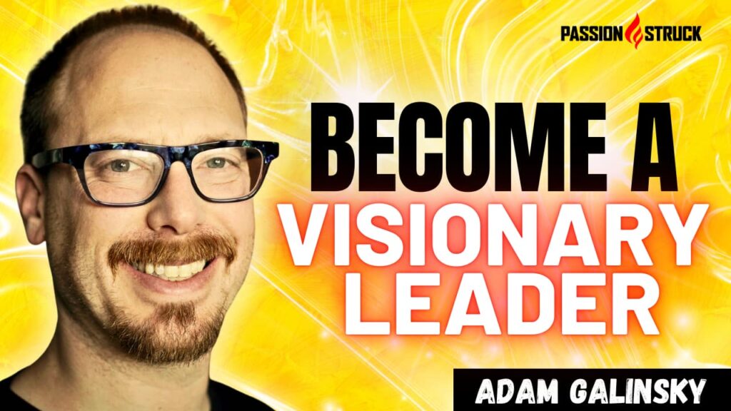 Youtube thumbnail of Adam Galinsky for the Passion Struck Podcast with John R. Miles episode 560 on How Great Leaders Inspire Their Teams