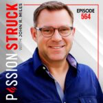 Passion Struck with John R. Miles Album cover episode 564 The Essence of Deep Work in Building a Life That Truly Matters