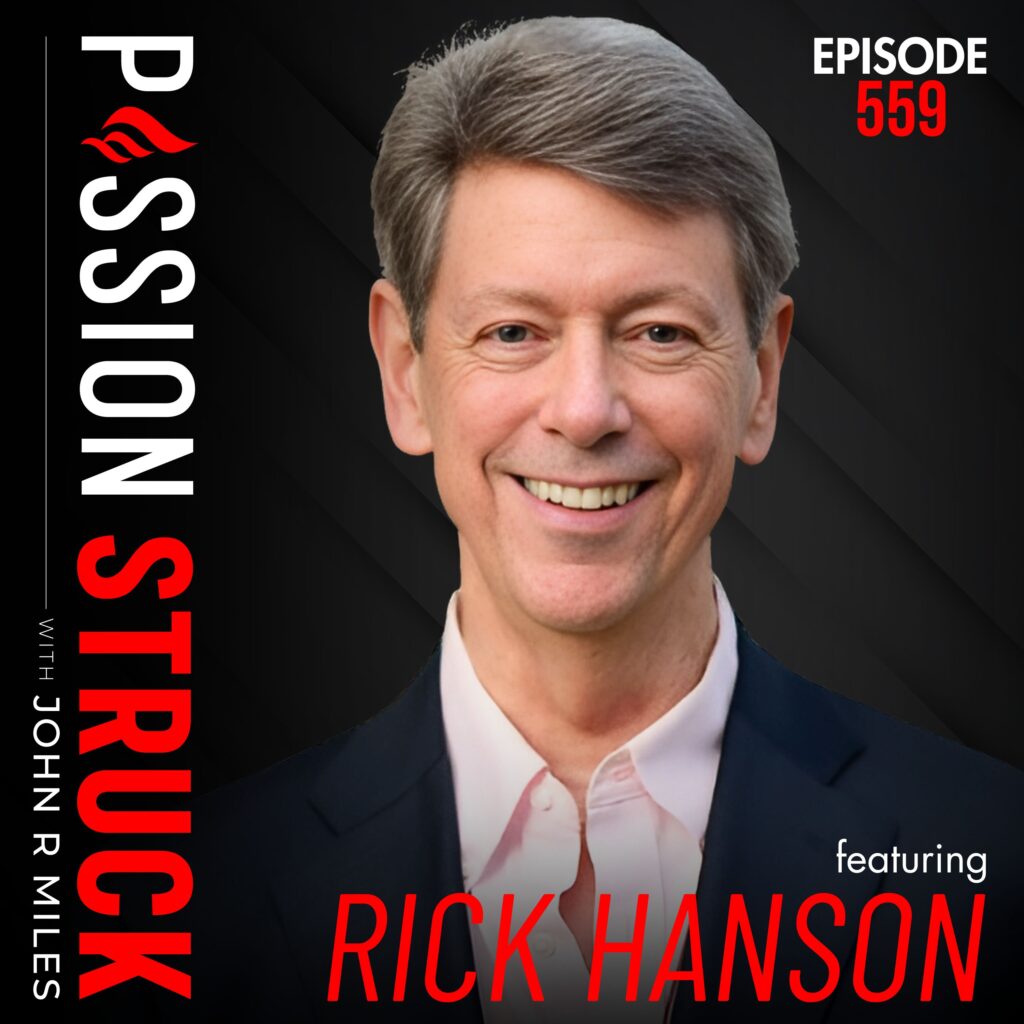 Passion Struck with John R. Miles album cover EP 559 with Dr. Rick Hanson How to Focus on the Good