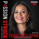 Passion Struck with John R. Miles album cover EP 566 with Francesca Sipma on how to unblock your purpose using HypnoBreathwork