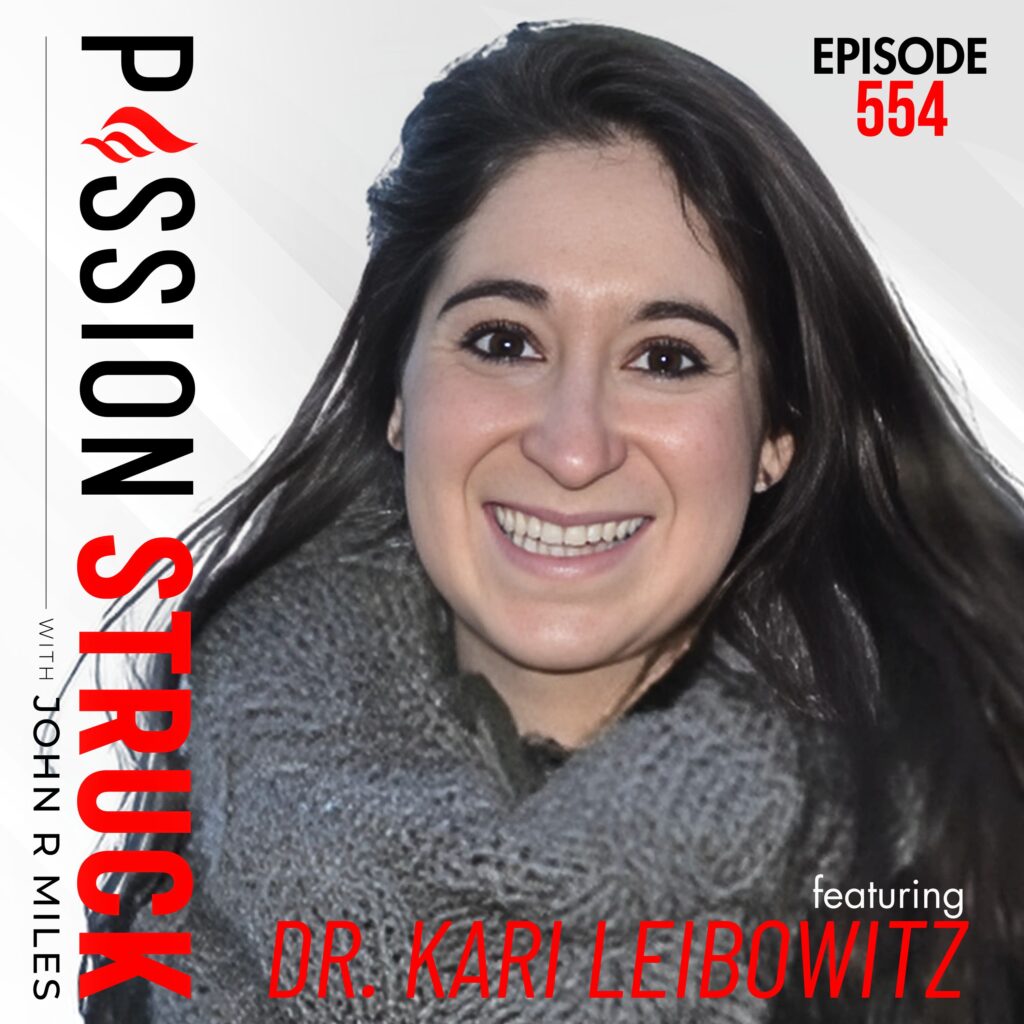 Passion Struck with John R. Miles album cover episode 554 with Dr. Kari Leibowitz