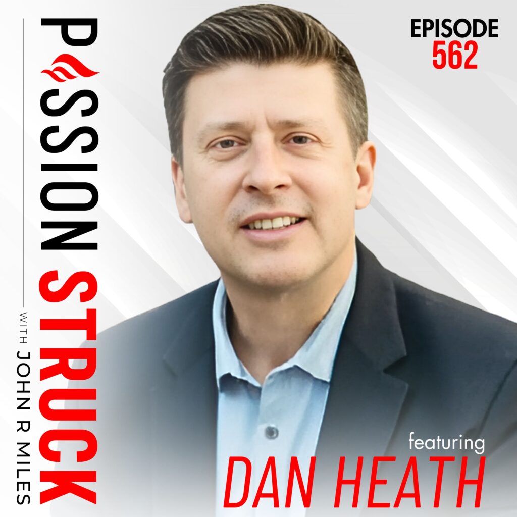 Passion Struck with John R. Miles album cover episode 562 with Dan Heath on How to Reset Your Brain for Success