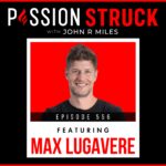 Passion Struck with John R. Miles polaroid style album cover EP 556 featuring Max Lugavere on How to Boost Brain Health Through Diet