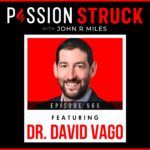 Passion Struck with John R. Miles polaroid style album cover EP 565 featuring Dr. Dave Vago 0 How to Live a More Meaningful Life