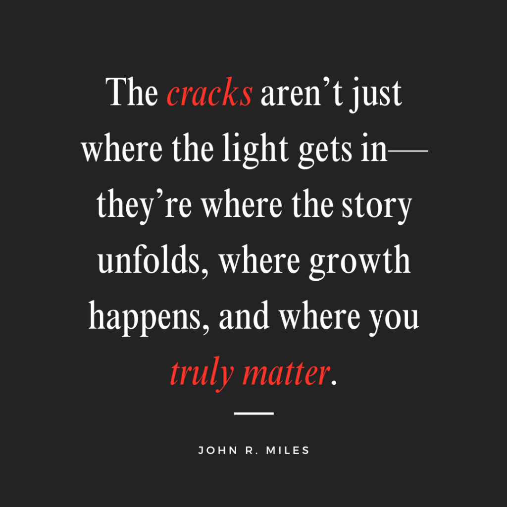 Inspirational quote said by John R. Miles during the Passion Struck Podcast Momentum Friday episode 555 on Own Your Cracks: How Wabi-Sabi Can Transform Your Life