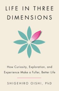 Life in Three Dimensions by Shigehiro Oishi for Passion Struck recommended books by Shige Oishi for Passion Struck recommended books