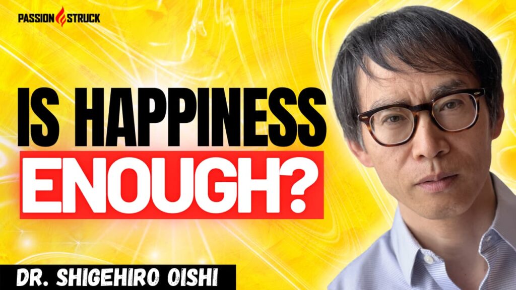 Youtube thumbnail of Dr. Shige Oishi for the Passion Struck Podcast with John R. Miles episode 571 on How to Live a Psychologically Rich Life