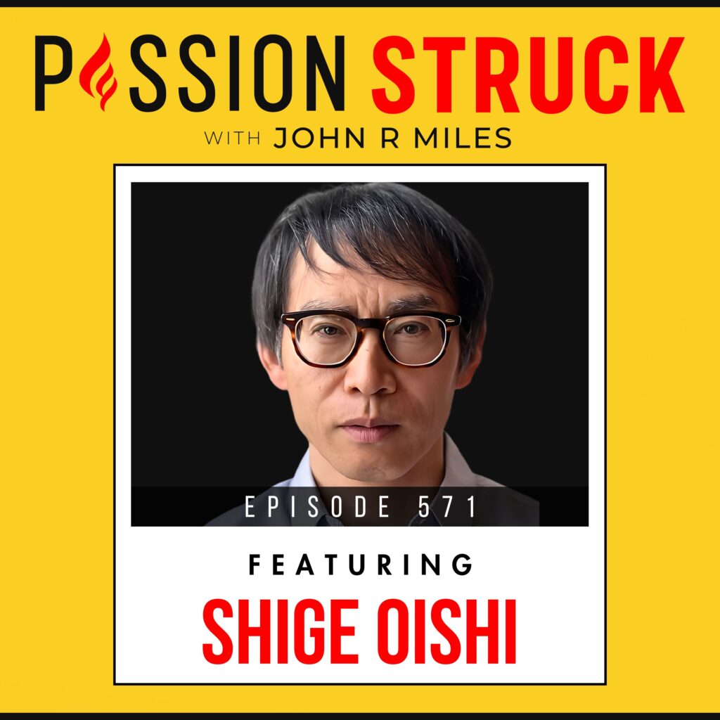 Passion Struck with John R. Miles album cover EP 571 with Shige Oishi on How to Live a Psychologically Rich Life