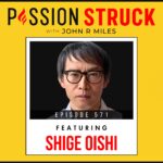 Passion Struck with John R. Miles album cover EP 571 with Shige Oishi on How to Live a Psychologically Rich Life