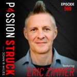 Passion Struck with John R. Miles album cover EP 569 with Eric Zimmer on Why Surrender Is the Secret to Your Best Life