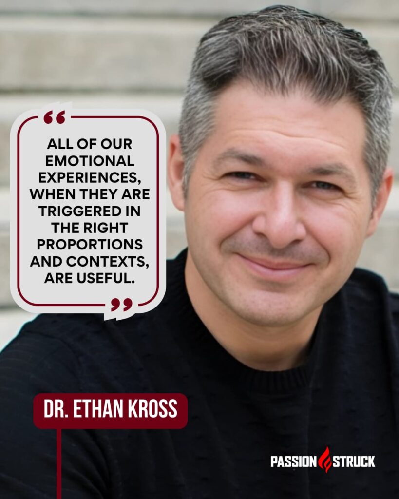 Motivational quote said by Ethan Kross during the Passion Struck Podcast with John R. Miles episode 568 on How to Make Emotions Work for You