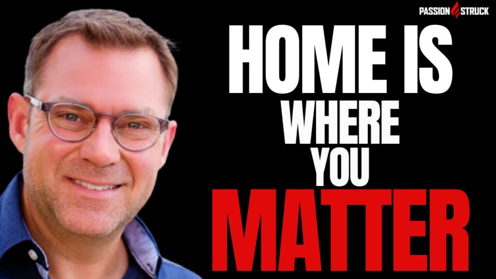 Youtube thumbnail of John R. Miles for the Passion Struck Podcast Momentum Friday episode 582 on How Mattering in Families Fuels Belonging and Love