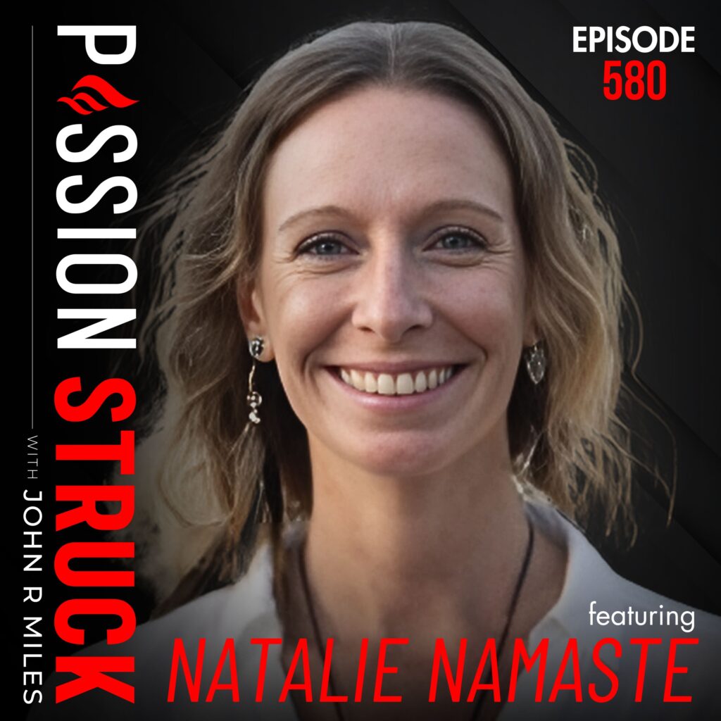 Passion Struck with John R. Miles album cover EP 580 with Natalie Namaste on How to Tap Into Your Solar Plexus Power