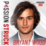 Passion Struck with John R. Miles album cover episode 584 with Bryant Wood on spiritual biohacking