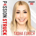 Passion Struck Podcast Passion Struck with John R. Miles album cover episode 592 with Tasha Eurich on How to Create a Shatterproof Life