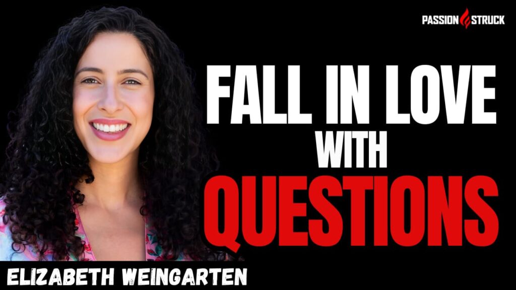 Youtube thumbnail of Elizabeth Weingarten for the Passion Struck Podcast with John R. Miles Episode 605 on How to Fall in Love with Questions