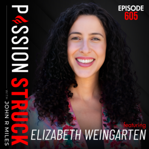 Passion Struck episode 605 album cover How to Fall in Love With Questions | Elizabeth Weingarten