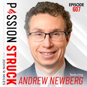 607 | What Makes Us Feel Like We Matter | Dr. Andrew Newberg | Passion Struck