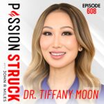 PassionStruck How to Write Yourself a Joy Prescription | Dr. Tiffany Moon Passion Struck album cover episode 608