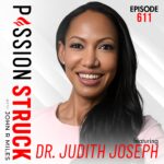 PassionStruck Passion Struck with John R. Miles album cover episode 616 with Dr. Judith Joseph on high-functioning Depression