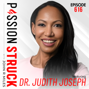 Passion Struck with John R. Miles album cover episode 616 with Dr. Judith Joseph on high-functioning Depression