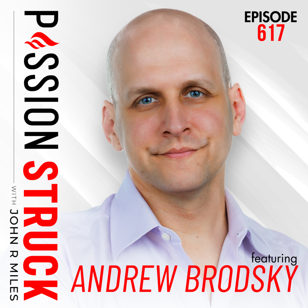 Passion Struck with John R. Miles album cover episode 617 With Andrew Brodsky on the psychology of presence
