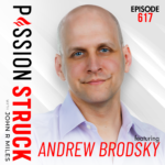 PassionStruck Passion Struck with John R. Miles album cover episode 617 With Andrew Brodsky on the psychology of presence