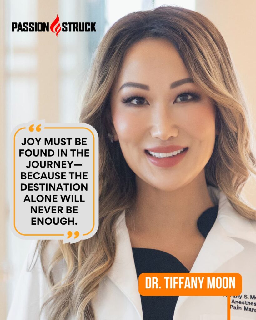 Motivational quote said by Dr. Tiffany Moon for the Passion Struck Podcast with John R. Miles episode 608 on How to Write Yourself a Prescription for Joy