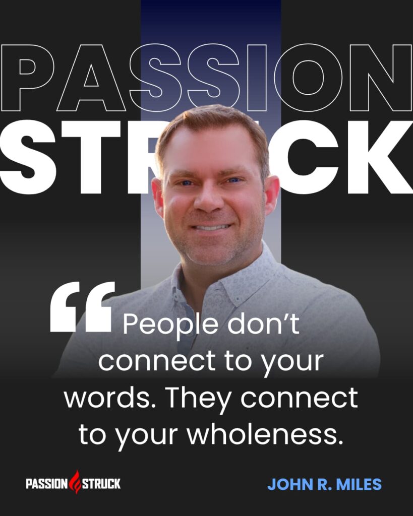 Motivational quote said by John R. Miles for the Passion Struck Podcast Momentum Friday episode 630 on Live Like You Mean It: The Compass of Congruent Connection