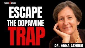 Youtube thumbnail of Dr. Anna Lembke for the Passion Struck Podcast with John R. Miles episode 625 on How to Be Human in a Dopamine-Driven World