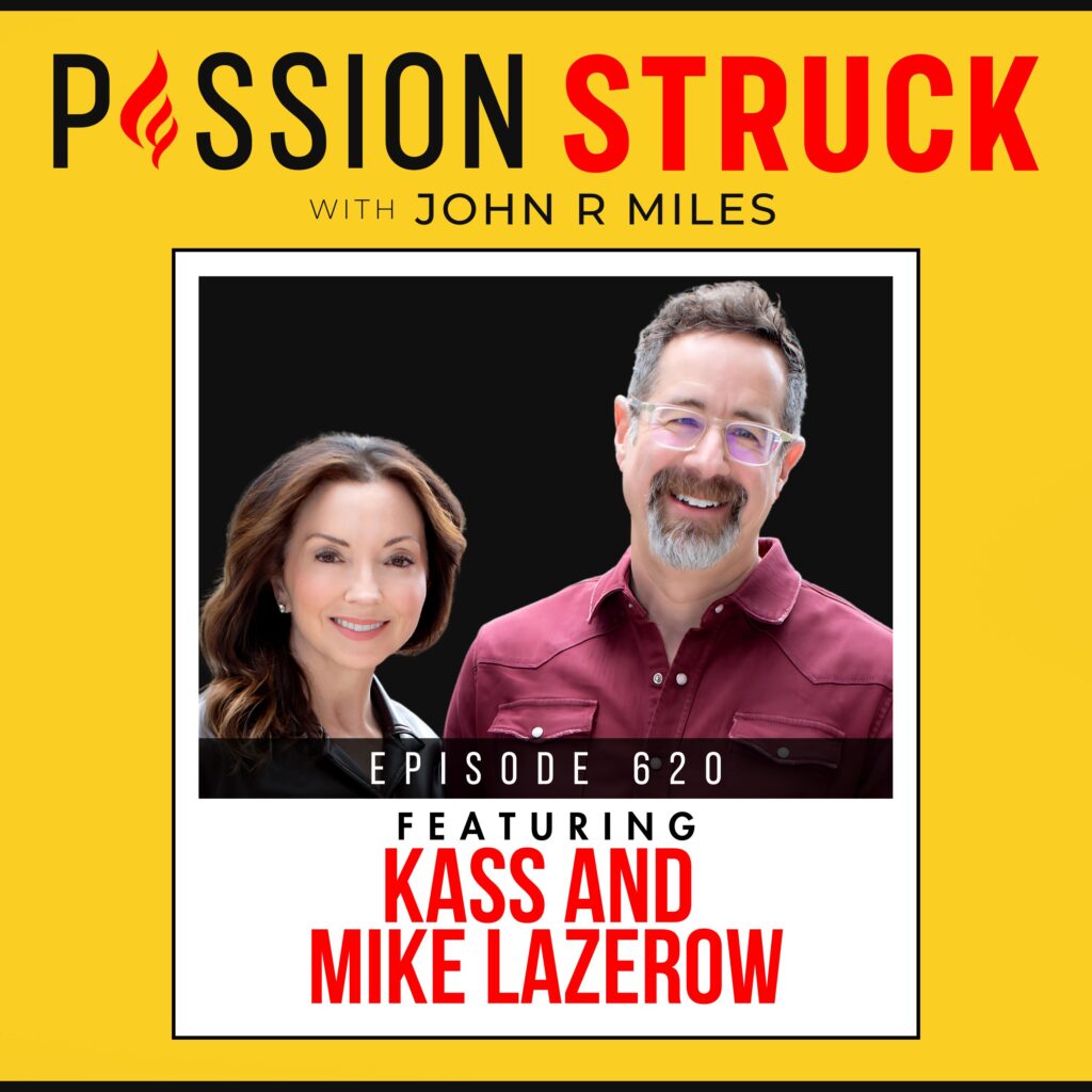 Why Building Big Requires Feeling Deep | Mike and Kass Lazerow | Passion Struck episode 620