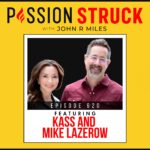 PassionStruck Why Building Big Requires Feeling Deep | Mike and Kass Lazerow | Passion Struck episode 620