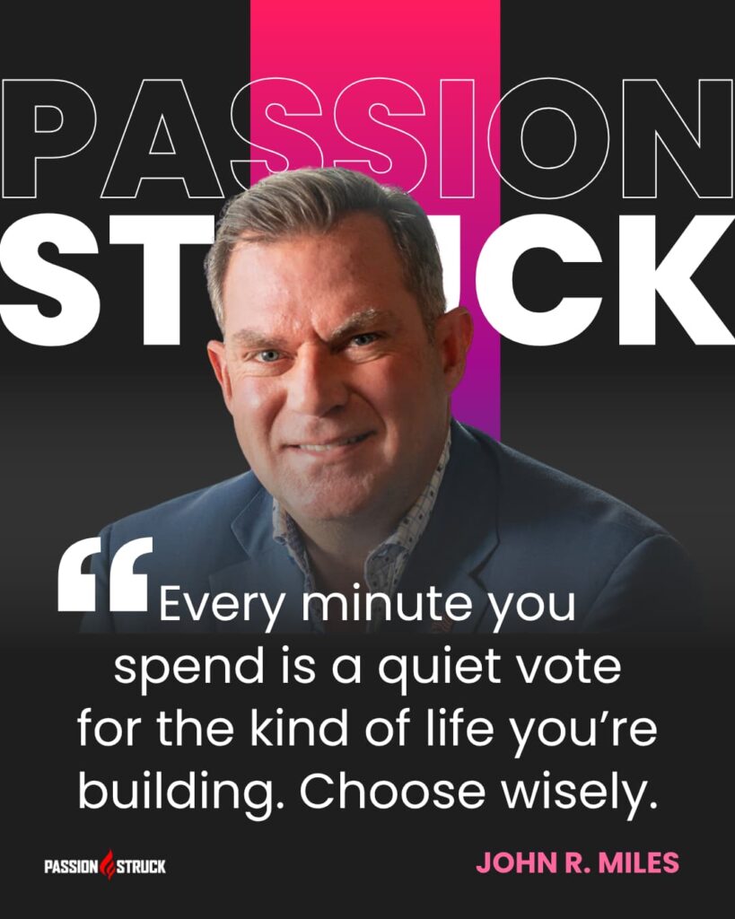 Motivational quote said by John R. Miles for the Passion Struck Podcast Momentum Friday episode 642 on Your Time Is Your Life: How to Design a Life Worth Living