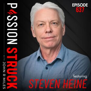 Passion Struck with John R. Miles album cover EP 637 with Dr. Steven Heine on How Culture Shapes Who You Think You Are