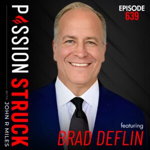 Passion Struck with John R. Miles album cover EP 639 Brad Deflin on How to Protect Your Digital Life Before Itโs Too Late