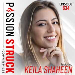 Passion Struck with John R. Miles album cover episode 634 with Keila Shaheen How to Heal the Self Through Shadow Work
