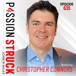 Passion Struck with John R. Miles album cover episode 635 with Christopher D. Connors How You Become a Champion Leader