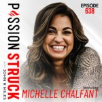 Passion Struck with John R. Miles album cover episode 638 with Michelle Chalfant - Are You Living From Your Adult Chair?