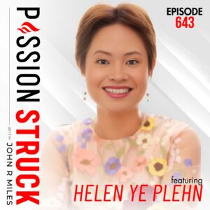 Passion Struck with John R. Miles album cover episode 643 with Helen Ye Plehn on Why Your Soul Knows the Way — Follow It